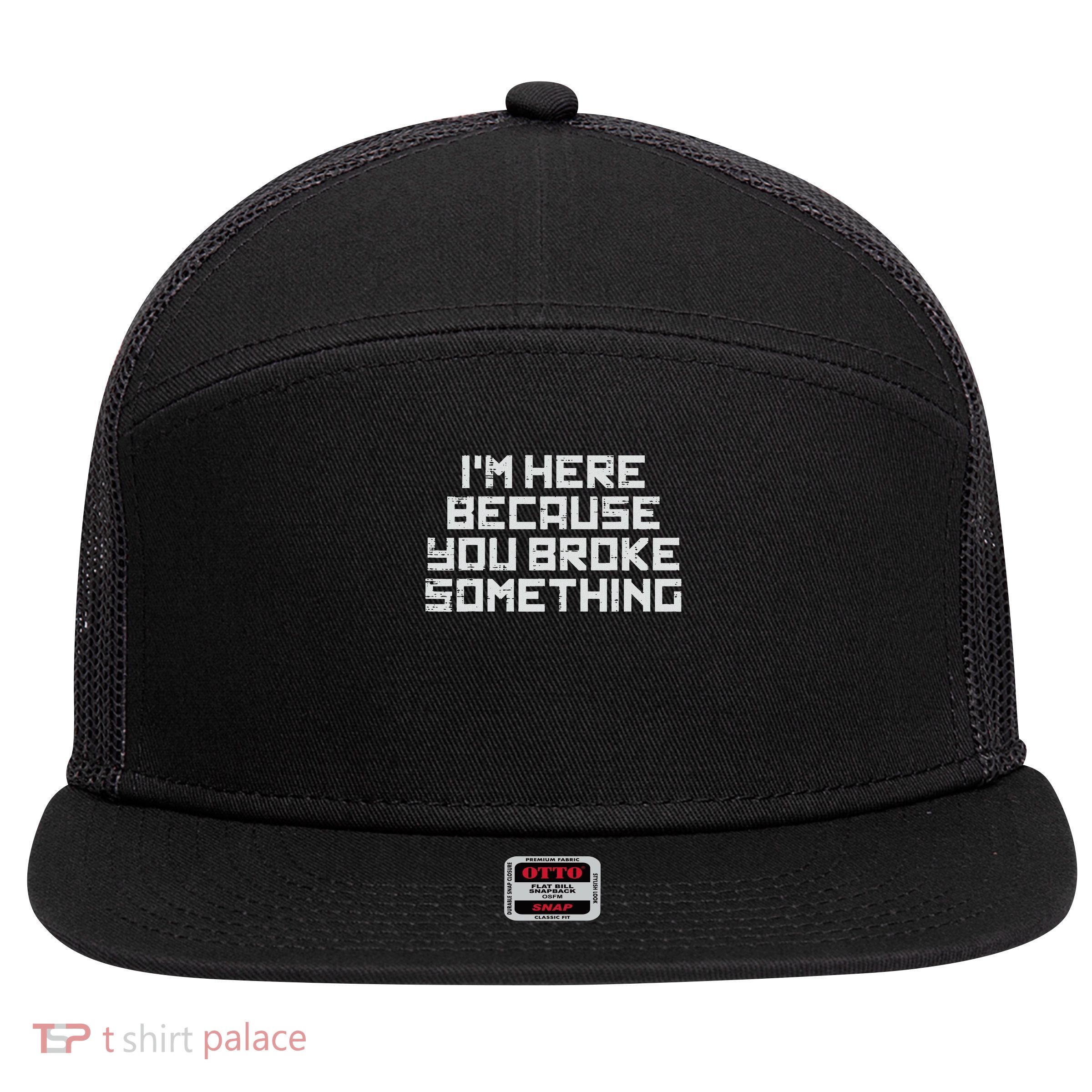 It Here Because You Broke Something Tech Support Men Women 7 Panel Mesh Trucker Snapback Hat