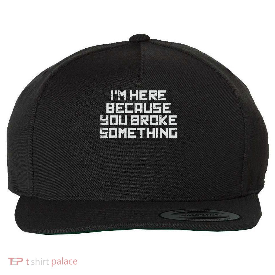It Here Because You Broke Something Tech Support Men Women Wool Snapback Cap