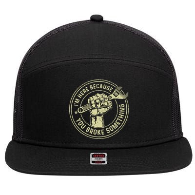 I'm Here Because You Broke Something Mechanic Handyman 7 Panel Mesh Trucker Snapback Hat