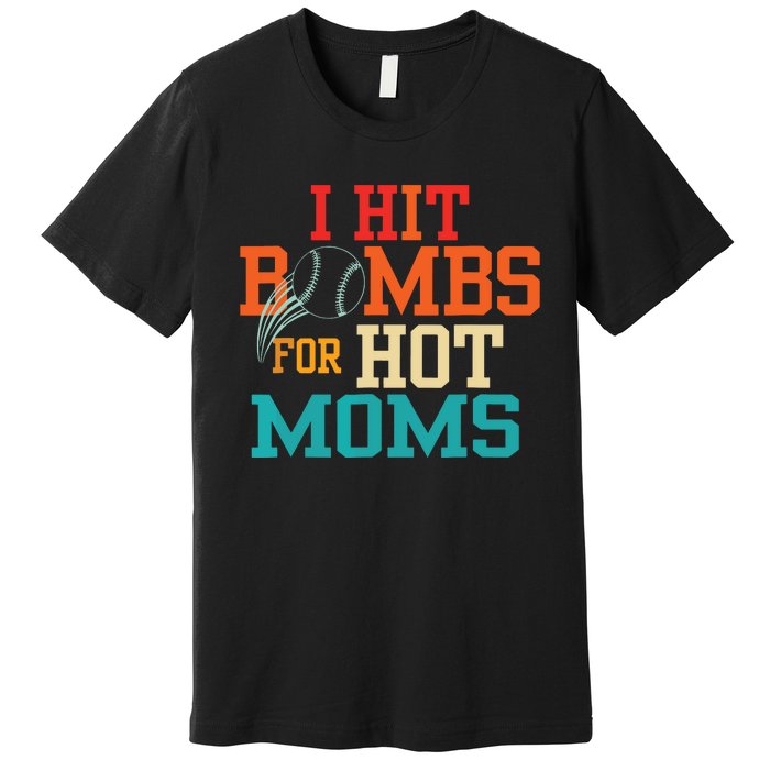 I Hit Bombs For Hot Moms Baseball Premium T-Shirt