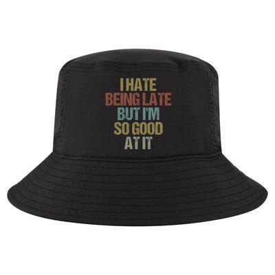 I Hate Being Late But Im So Good At It Funny Sarcasm Cool Comfort Performance Bucket Hat