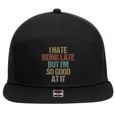 I Hate Being Late But Im So Good At It Funny Sarcasm 7 Panel Mesh Trucker Snapback Hat