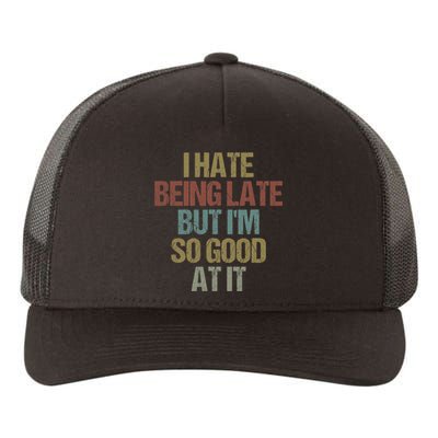 I Hate Being Late But Im So Good At It Funny Sarcasm Yupoong Adult 5-Panel Trucker Hat