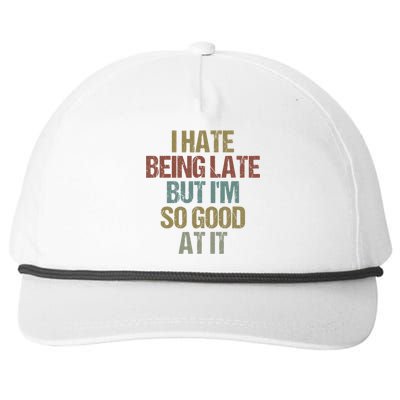 I Hate Being Late But Im So Good At It Funny Sarcasm Snapback Five-Panel Rope Hat