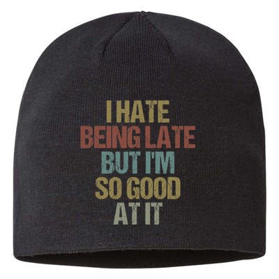 I Hate Being Late But Im So Good At It Funny Sarcasm Sustainable Beanie