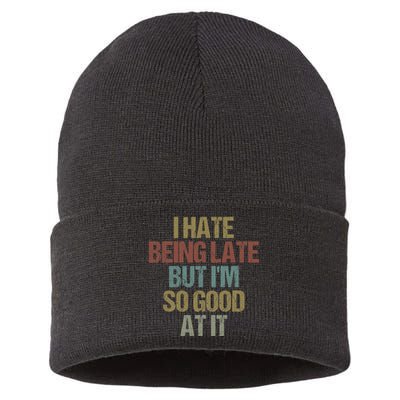 I Hate Being Late But Im So Good At It Funny Sarcasm Sustainable Knit Beanie