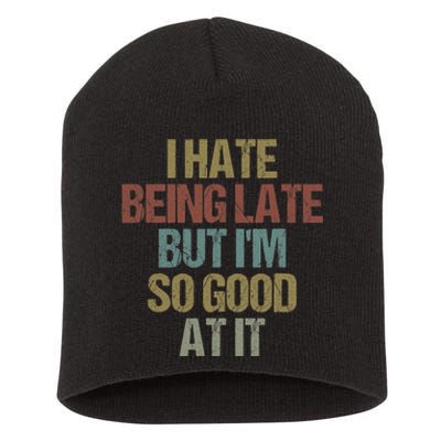 I Hate Being Late But Im So Good At It Funny Sarcasm Short Acrylic Beanie