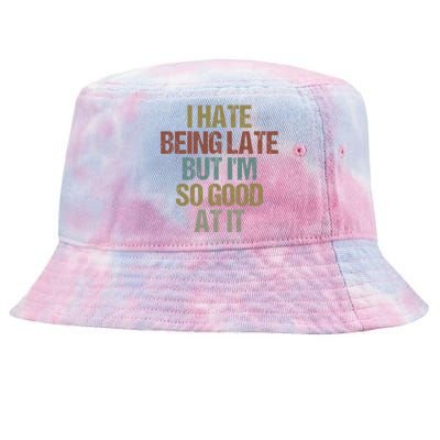 I Hate Being Late But Im So Good At It Funny Sarcasm Tie-Dyed Bucket Hat