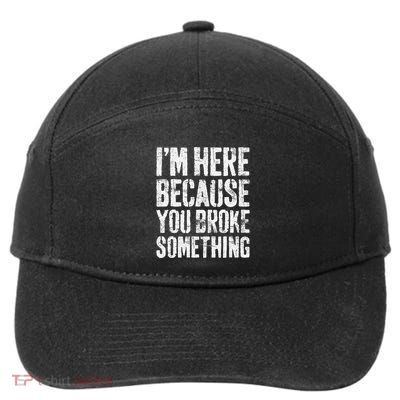 IM Here Because You Broke Something Mechanic 7-Panel Snapback Hat