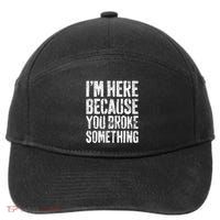 IM Here Because You Broke Something Mechanic 7-Panel Snapback Hat