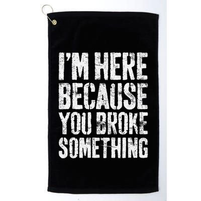 IM Here Because You Broke Something Mechanic Golf Towel