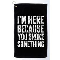 IM Here Because You Broke Something Mechanic Golf Towel