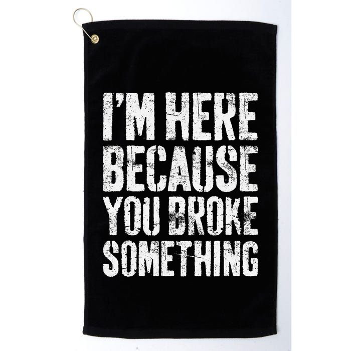IM Here Because You Broke Something Mechanic Golf Towel