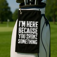 IM Here Because You Broke Something Mechanic Golf Towel