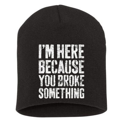 IM Here Because You Broke Something Mechanic Short Acrylic Beanie