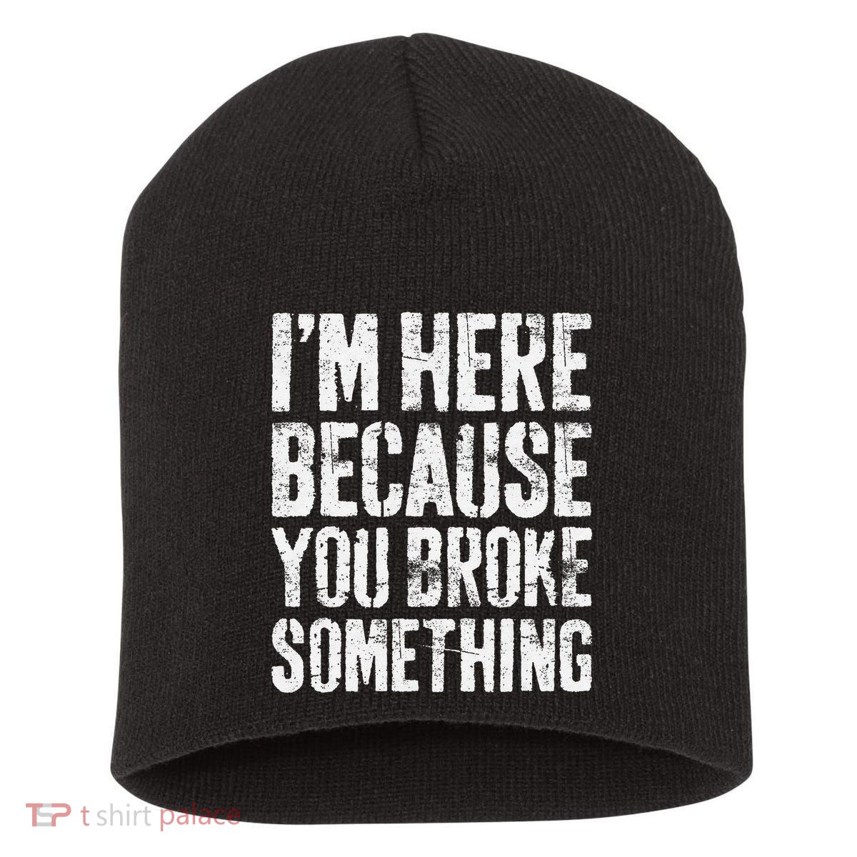 IM Here Because You Broke Something Mechanic Short Acrylic Beanie