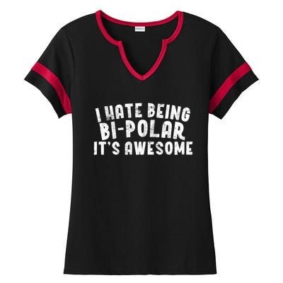 I Hate Being Bi Polar It's Awesome Bigiftpolar Sarcastic Gift Cool Gift Ladies Halftime Notch Neck Tee