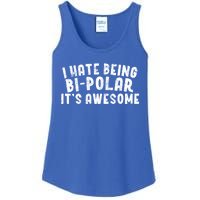 I Hate Being Bi Polar It's Awesome Bigiftpolar Sarcastic Gift Cool Gift Ladies Essential Tank