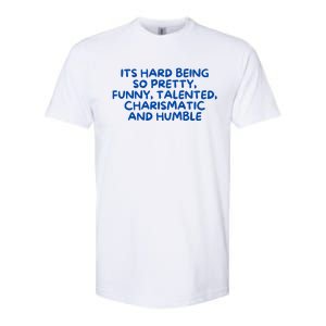 Its Hard Being So Pretty Funny Talented Charismatic And Humble Softstyle CVC T-Shirt