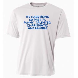 Its Hard Being So Pretty Funny Talented Charismatic And Humble Cooling Performance Crew T-Shirt