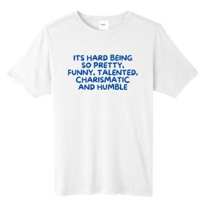 Its Hard Being So Pretty Funny Talented Charismatic And Humble Tall Fusion ChromaSoft Performance T-Shirt