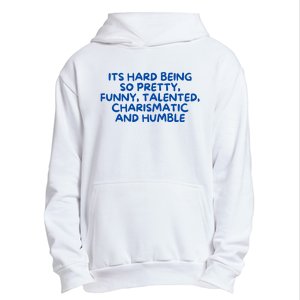 Its Hard Being So Pretty Funny Talented Charismatic And Humble Urban Pullover Hoodie