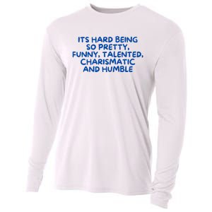 Its Hard Being So Pretty Funny Talented Charismatic And Humble Cooling Performance Long Sleeve Crew