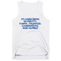 Its Hard Being So Pretty Funny Talented Charismatic And Humble Tank Top