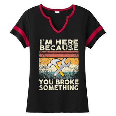 I'm Here Because You Broke Something Mechanic Retro Ladies Halftime Notch Neck Tee