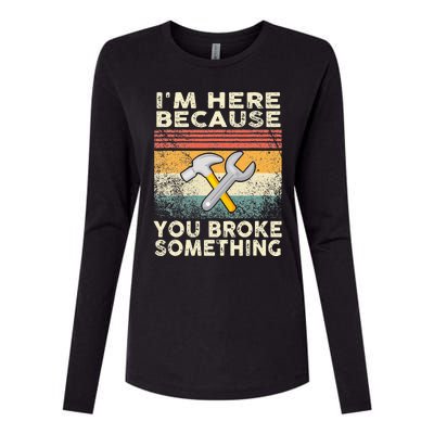 I'm Here Because You Broke Something Mechanic Retro Womens Cotton Relaxed Long Sleeve T-Shirt