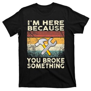 I'm Here Because You Broke Something Mechanic Retro T-Shirt