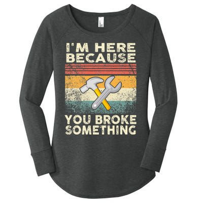 I'm Here Because You Broke Something Mechanic Retro Women's Perfect Tri Tunic Long Sleeve Shirt