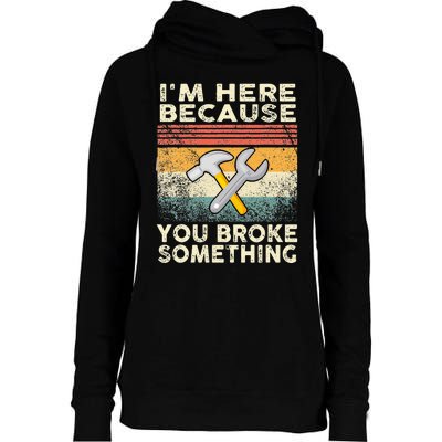 I'm Here Because You Broke Something Mechanic Retro Womens Funnel Neck Pullover Hood