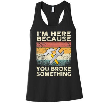 I'm Here Because You Broke Something Mechanic Retro Women's Racerback Tank