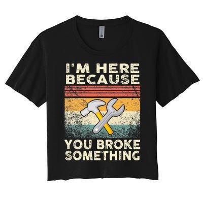 I'm Here Because You Broke Something Mechanic Retro Women's Crop Top Tee