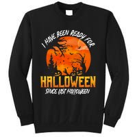 I Have Been Ready For Halloween Since Last Halloween Sweatshirt