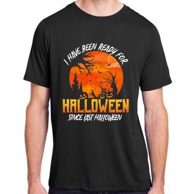 I Have Been Ready For Halloween Since Last Halloween Adult ChromaSoft Performance T-Shirt