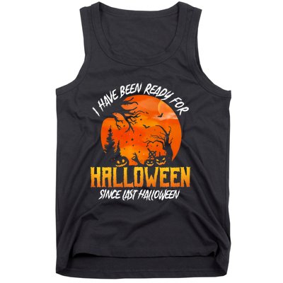 I Have Been Ready For Halloween Since Last Halloween Tank Top