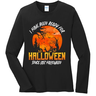 I Have Been Ready For Halloween Since Last Halloween Ladies Long Sleeve Shirt