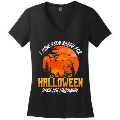 I Have Been Ready For Halloween Since Last Halloween Women's V-Neck T-Shirt