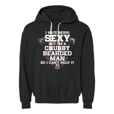 I Hate Being Sexy But I'm A Chubby Bearded Man Funny Gifts Garment-Dyed Fleece Hoodie