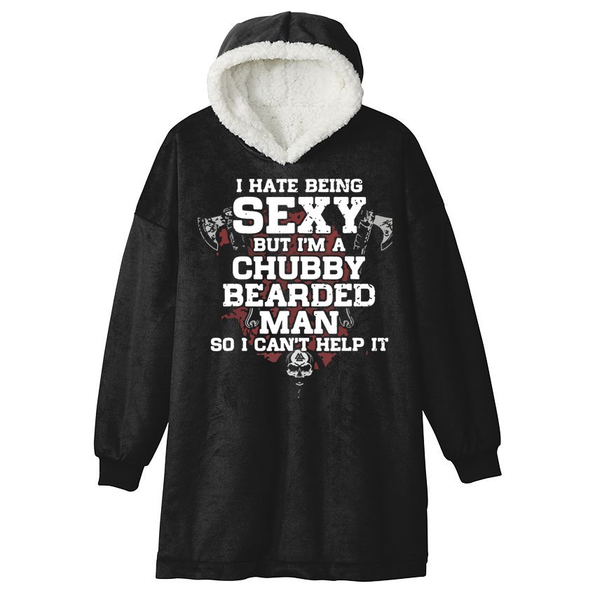 I Hate Being Sexy But I'm A Chubby Bearded Man Funny Gifts Hooded Wearable Blanket