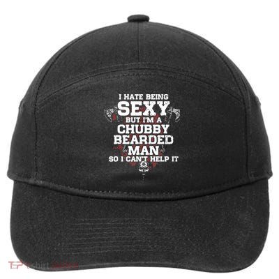 I Hate Being Sexy But I'm A Chubby Bearded Man Funny Gifts 7-Panel Snapback Hat