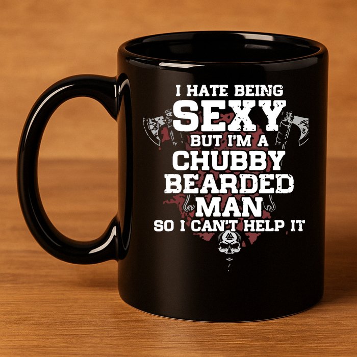 I Hate Being Sexy But I'm A Chubby Bearded Man Funny Gifts 11oz C Handle Ceramic Mug