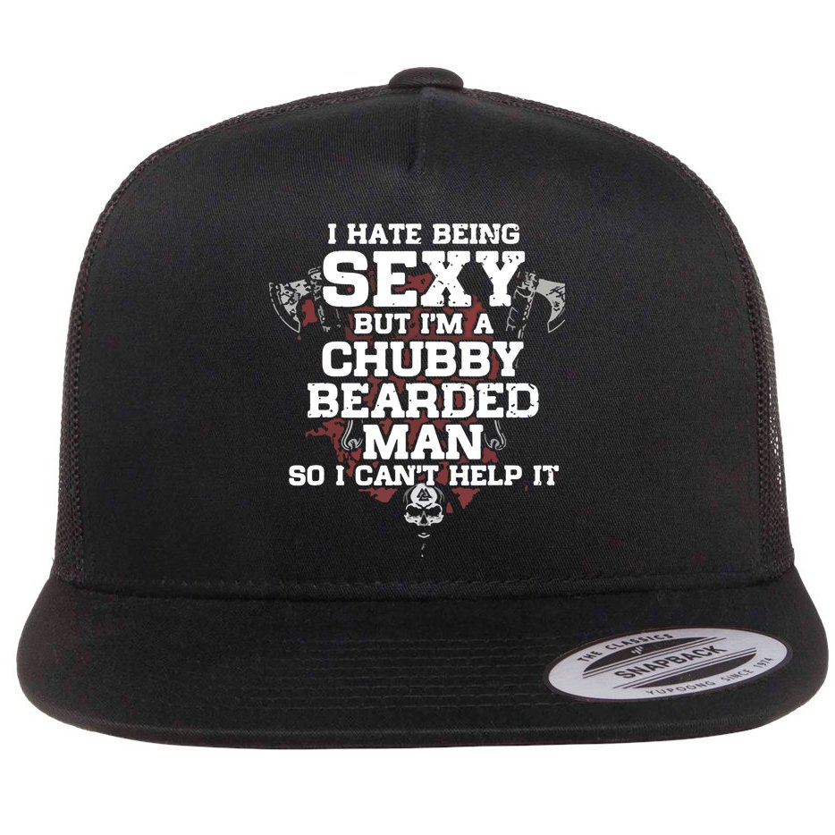 I Hate Being Sexy But I'm A Chubby Bearded Man Funny Gifts Flat Bill Trucker Hat