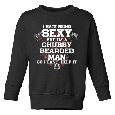 I Hate Being Sexy But I'm A Chubby Bearded Man Funny Gifts Toddler Sweatshirt