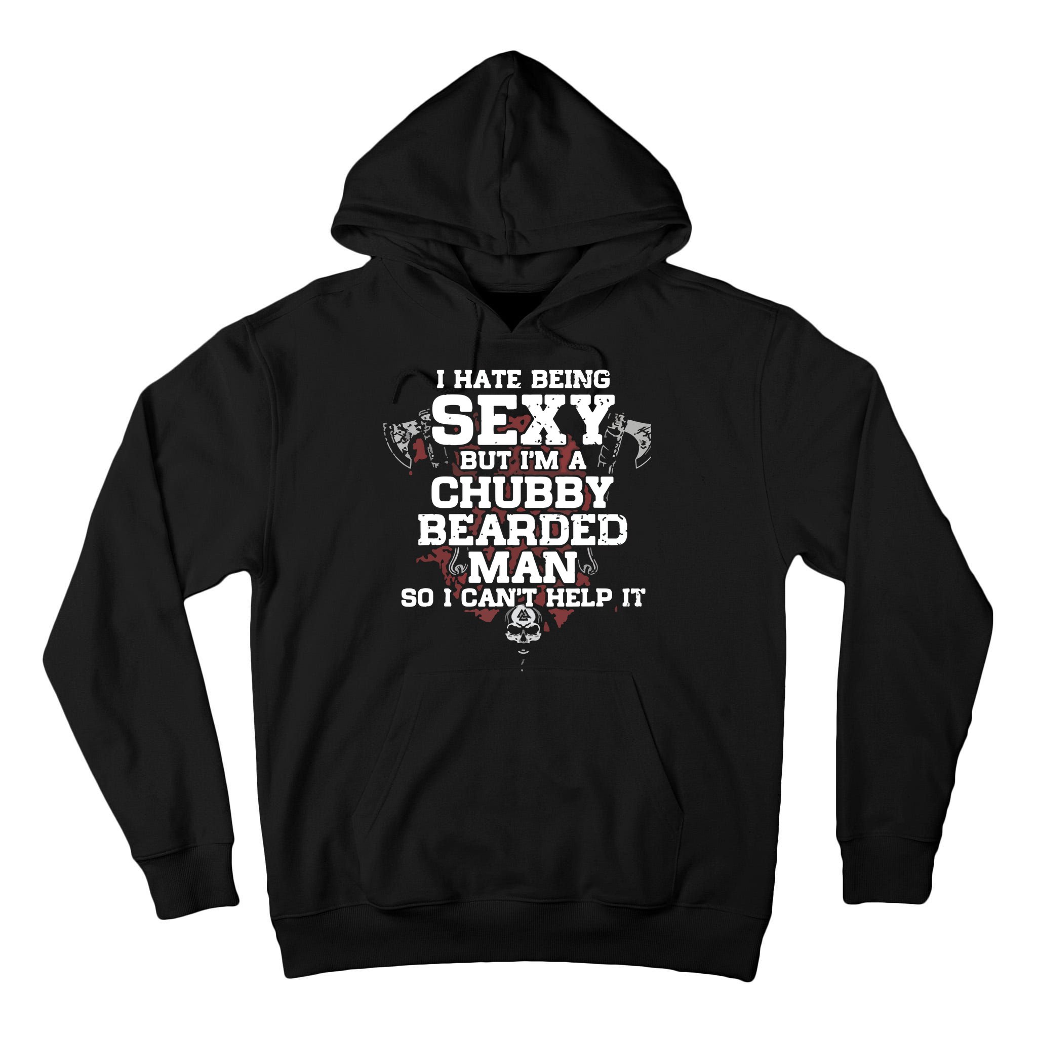 I Hate Being Sexy But I'm A Chubby Bearded Man Funny Gifts Tall Hoodie