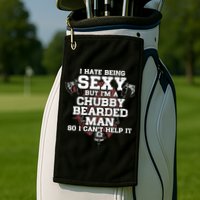 I Hate Being Sexy But I'm A Chubby Bearded Man Funny Gifts Golf Towel