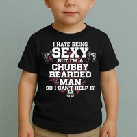 I Hate Being Sexy But I'm A Chubby Bearded Man Funny Gifts Toddler T-Shirt