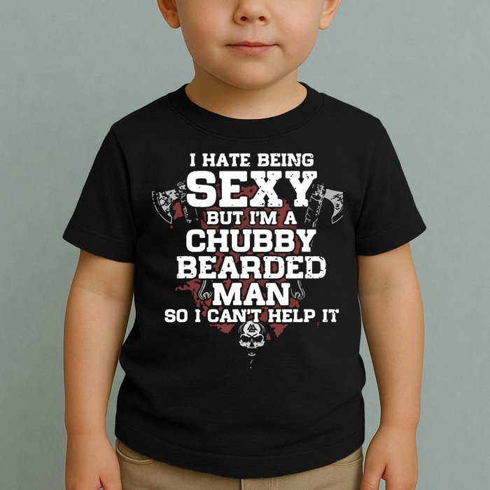 I Hate Being Sexy But I'm A Chubby Bearded Man Funny Gifts Toddler T-Shirt